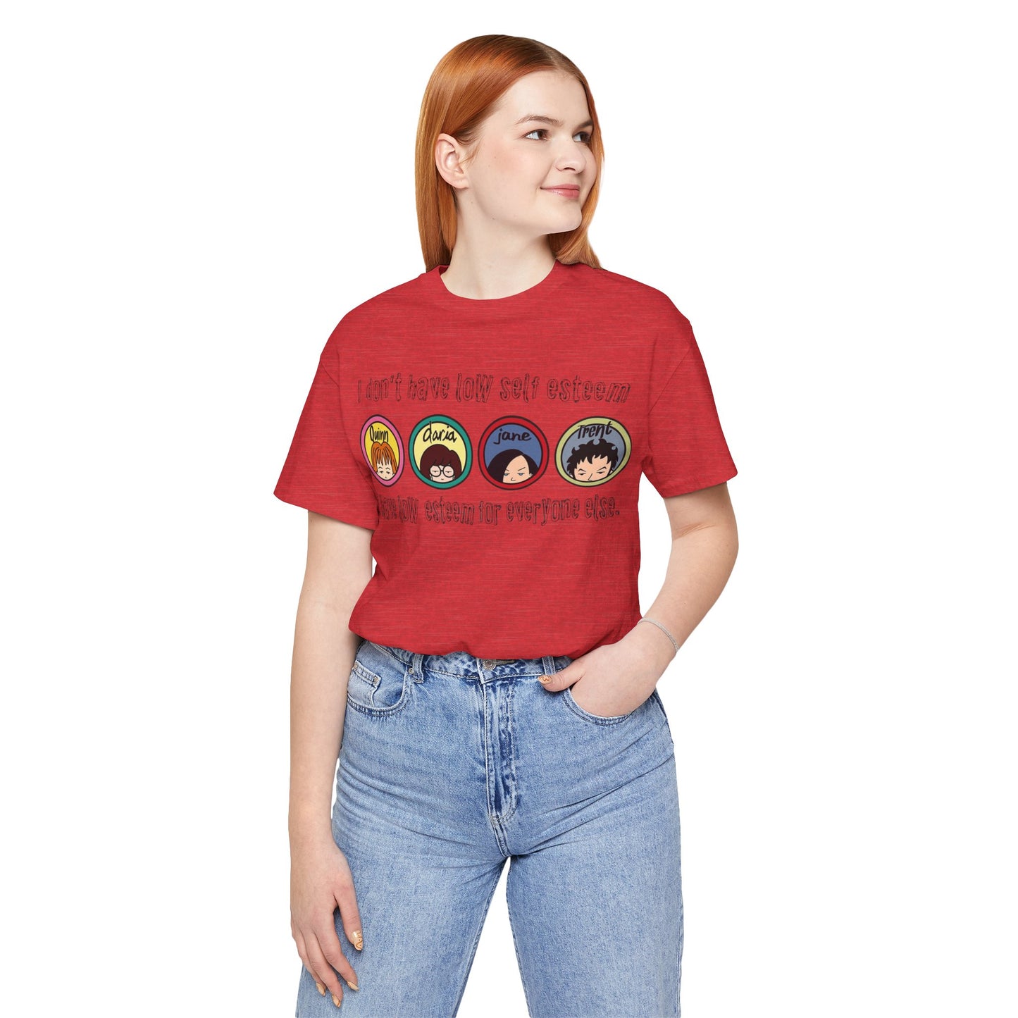 “I Don’t Have Low Self-Esteem, I Have Low Esteem For Everyone Else” Daria Tshirt