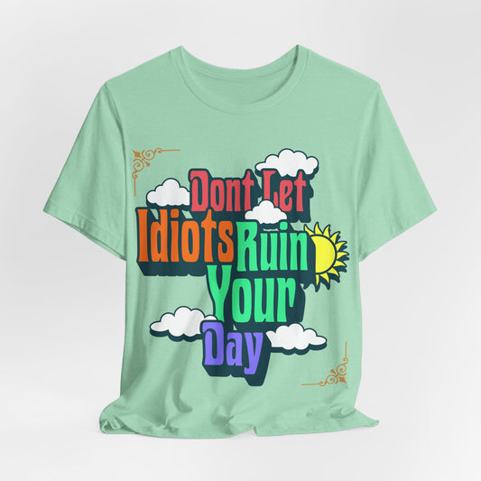Don't Let Idiots Ruin Your Day T-Shirt – Positive Retro Graphic Tee