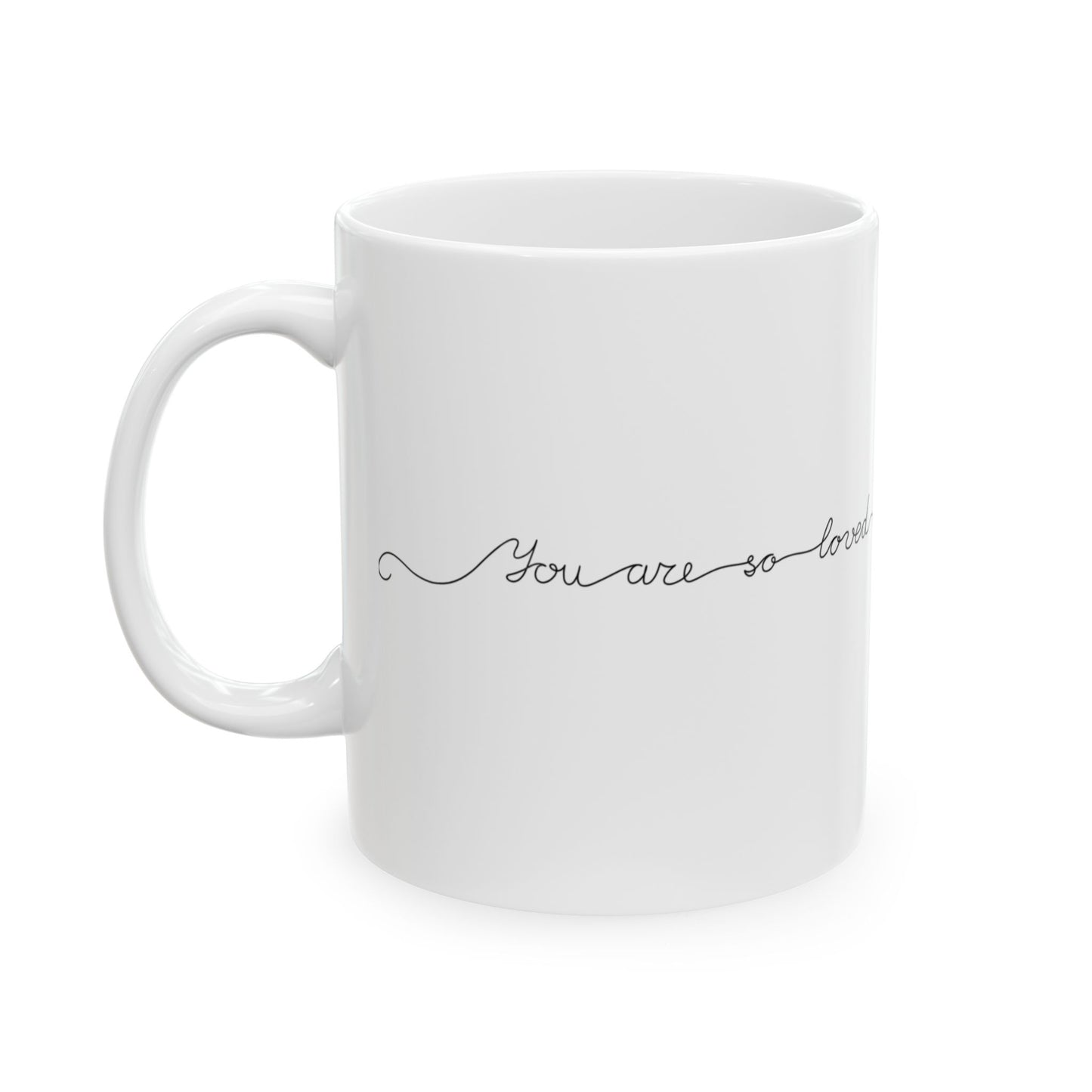 You are so loved : Ceramic Mug, (11oz)