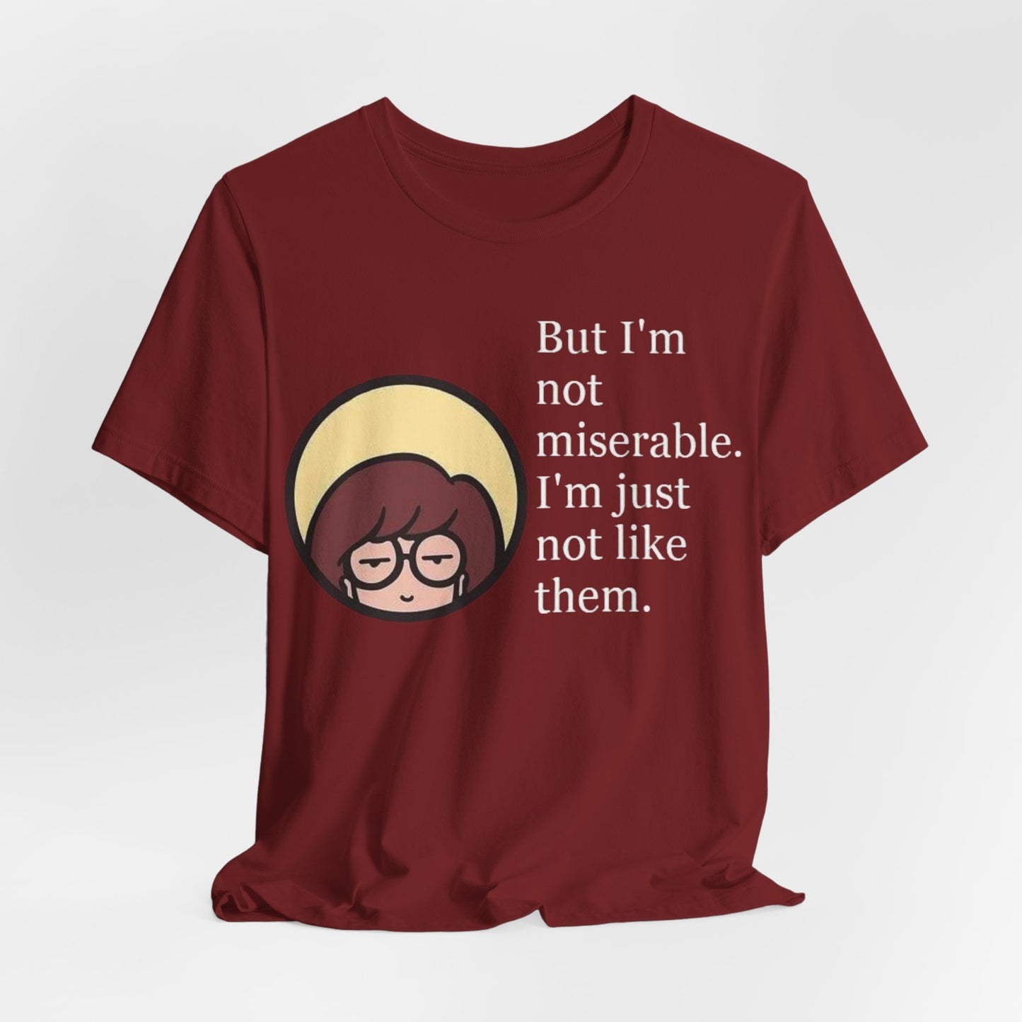 Unisex Daria Tee-"But im not miserable"
