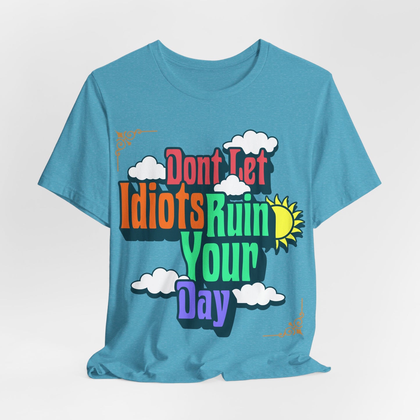Don't Let Idiots Ruin Your Day T-Shirt – Positive Retro Graphic Tee