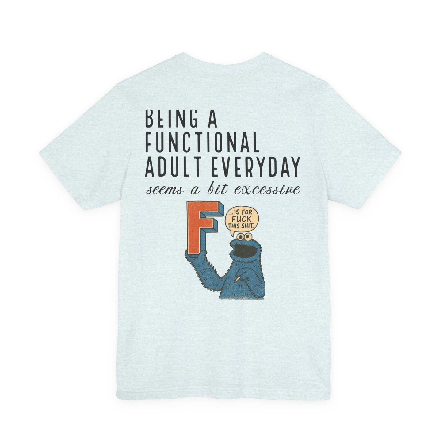 Being a Functional Adult Everyday Tee — Funny Cookie Monster Adulting Shirt