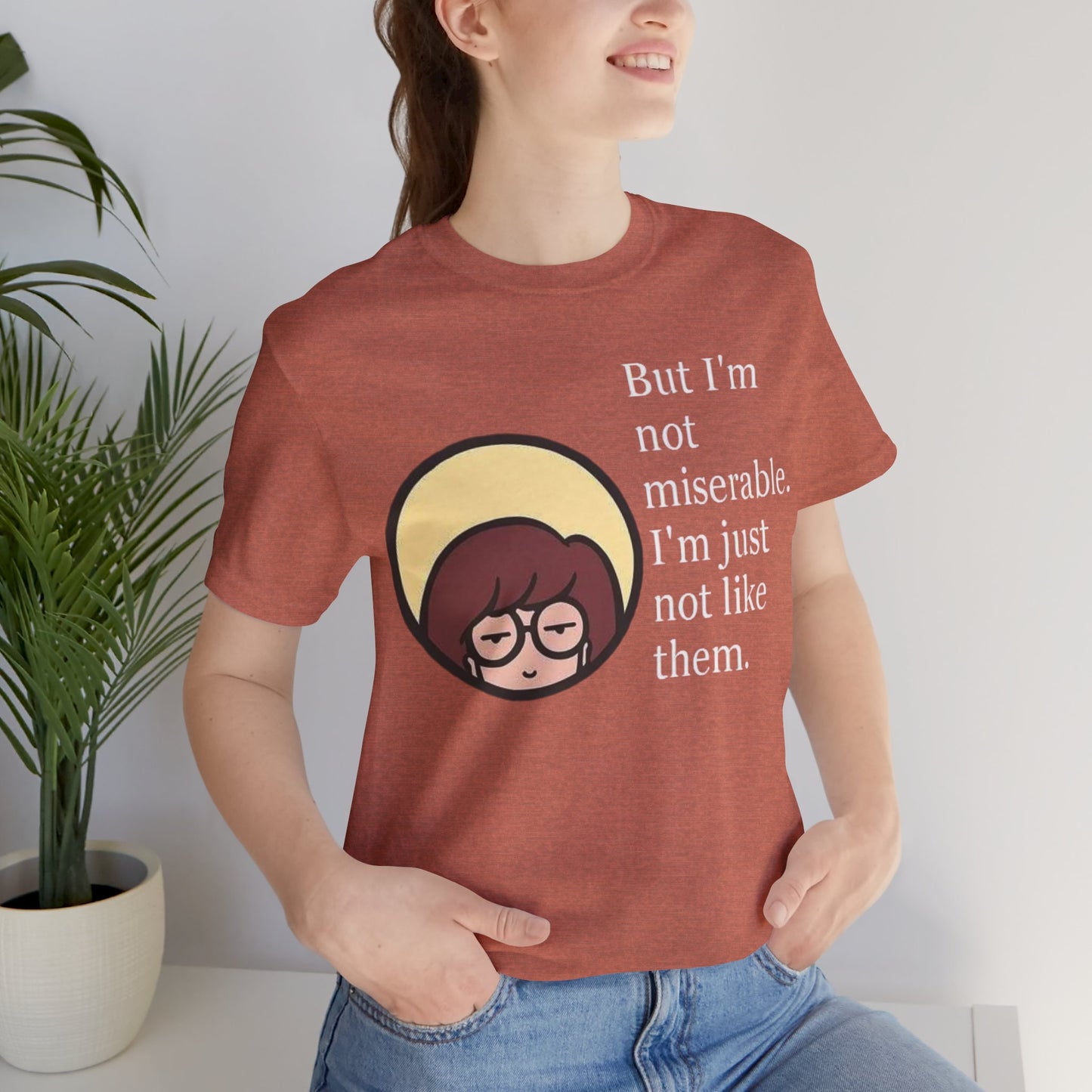 Unisex Daria Tee-"But im not miserable"