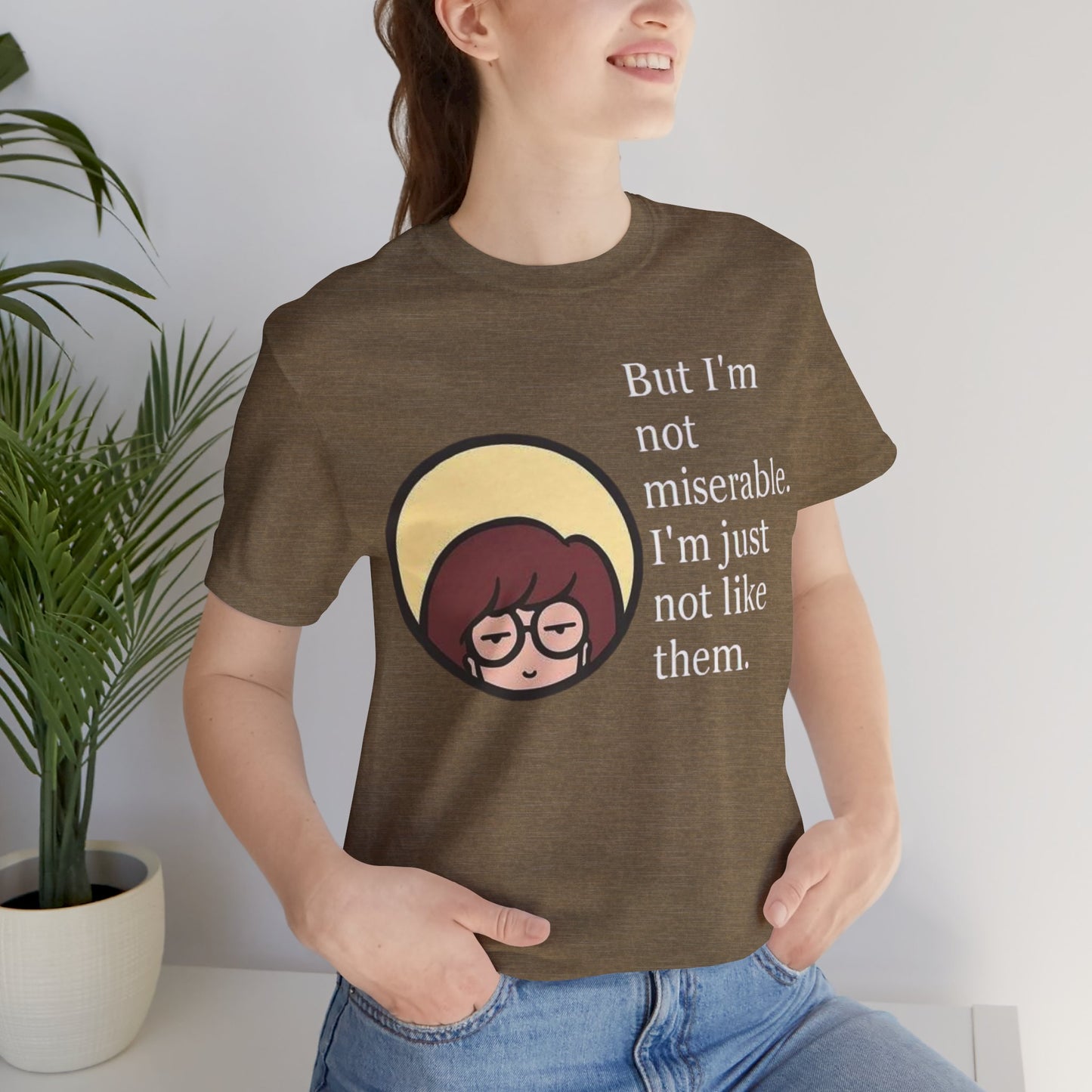 Unisex Daria Tee-"But im not miserable"