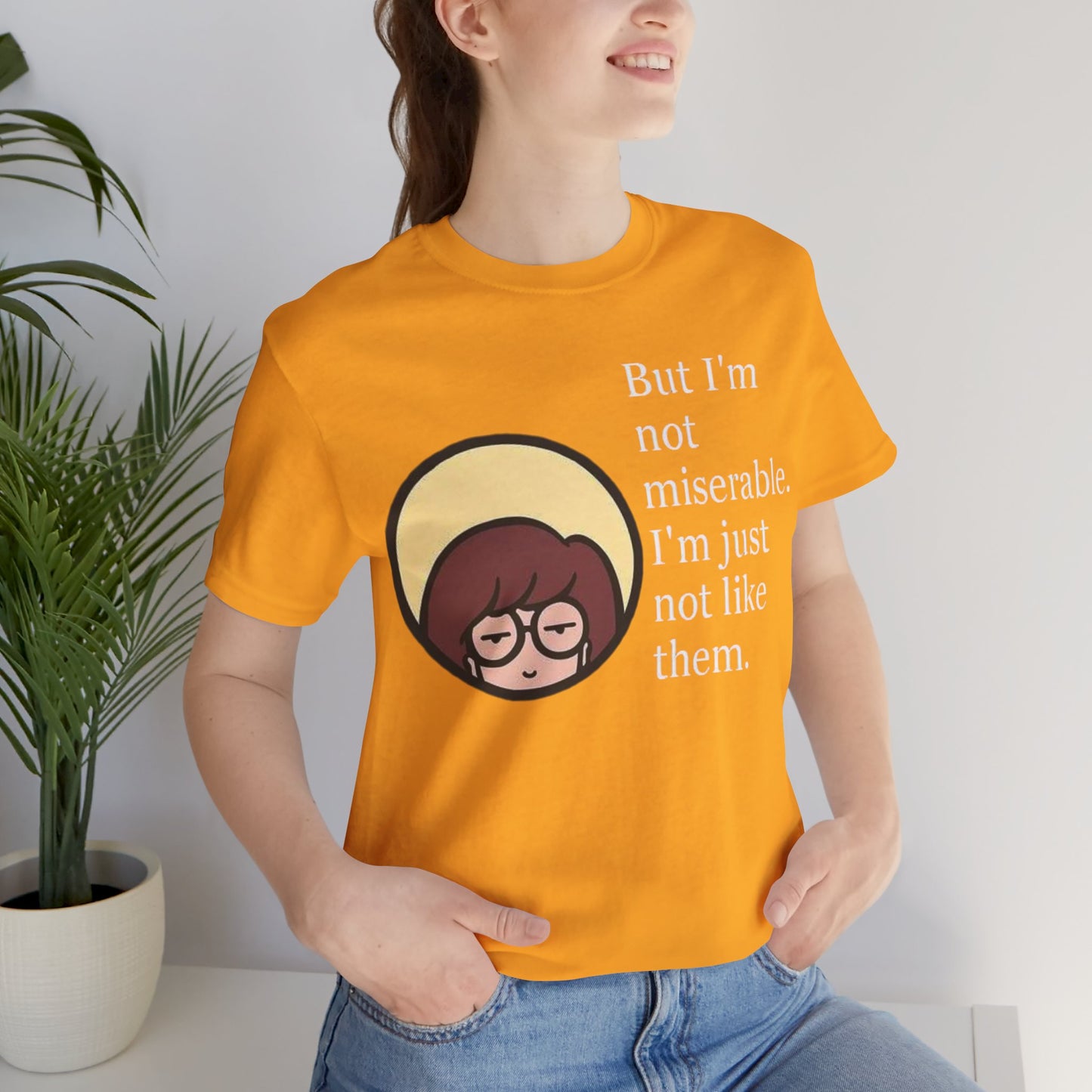 Unisex Daria Tee-"But im not miserable"