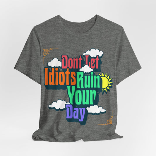 Don't Let Idiots Ruin Your Day T-Shirt – Positive Retro Graphic Tee