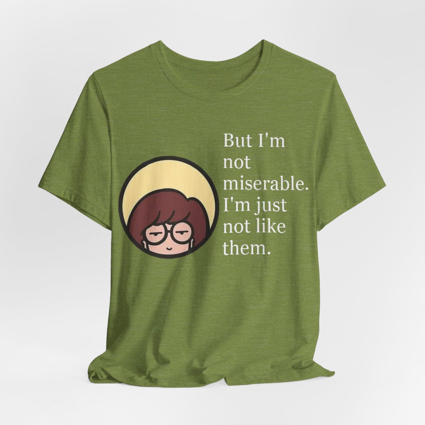 Unisex Daria Tee-"But im not miserable"