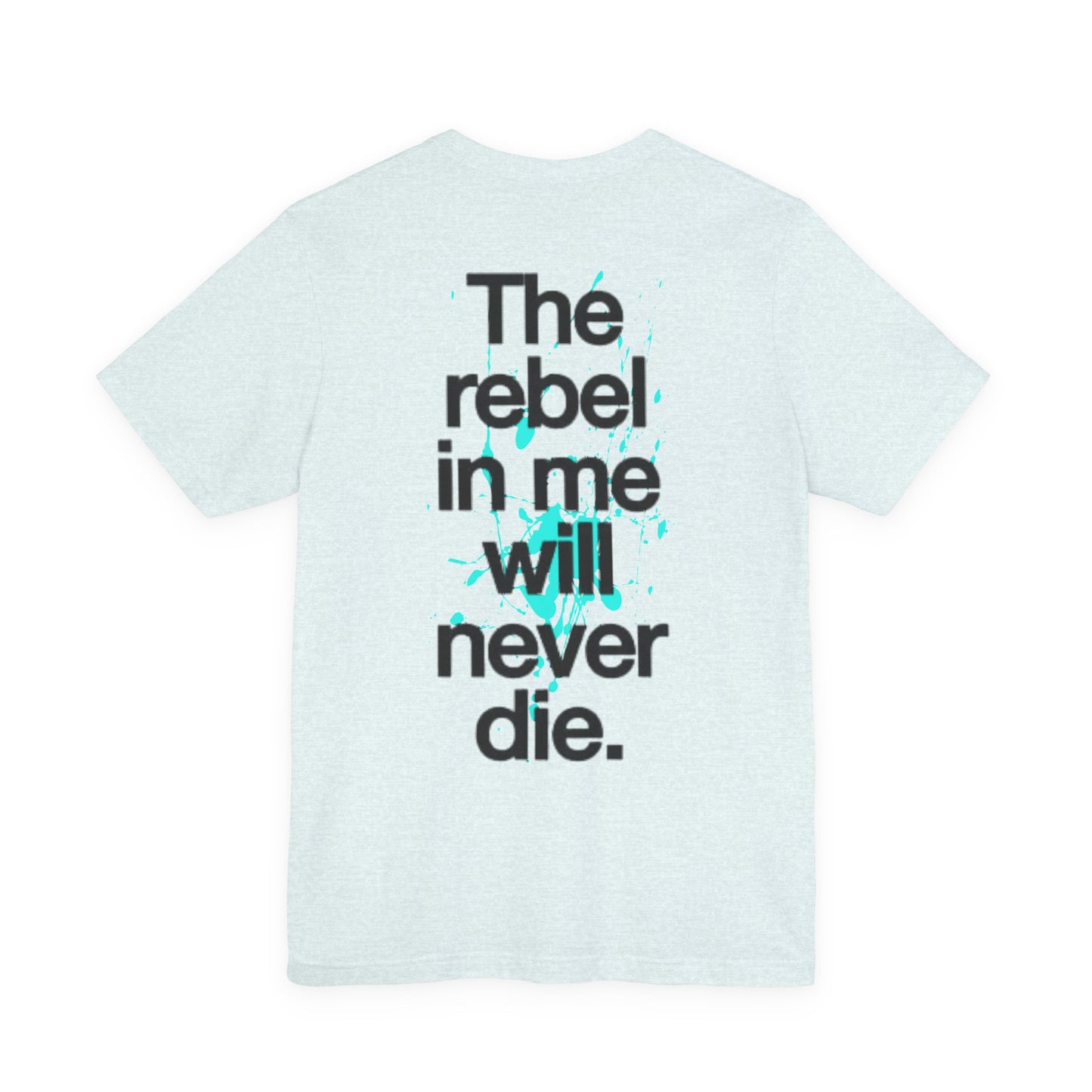 Skull Rebel Tee — “The rebel in me will never die.” Graphic Short Sleeve Shirt