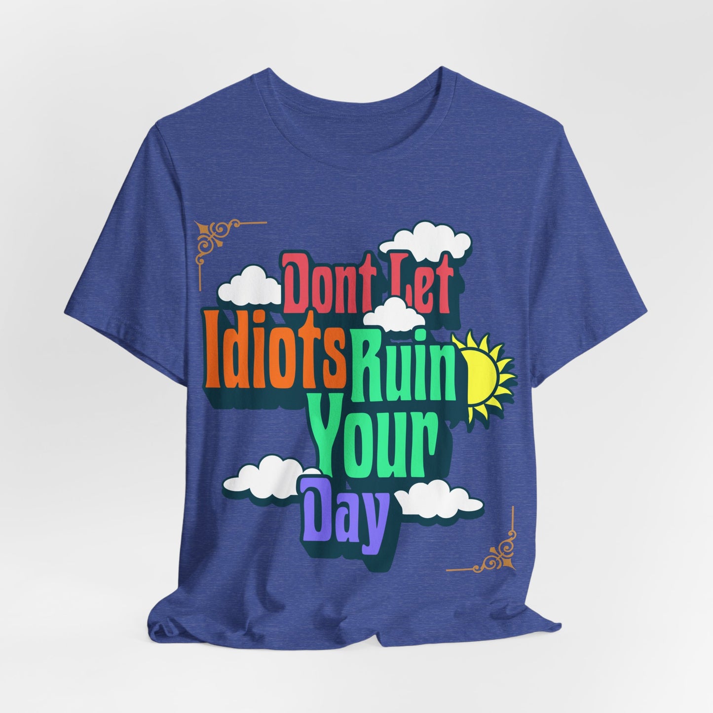 Don't Let Idiots Ruin Your Day T-Shirt – Positive Retro Graphic Tee