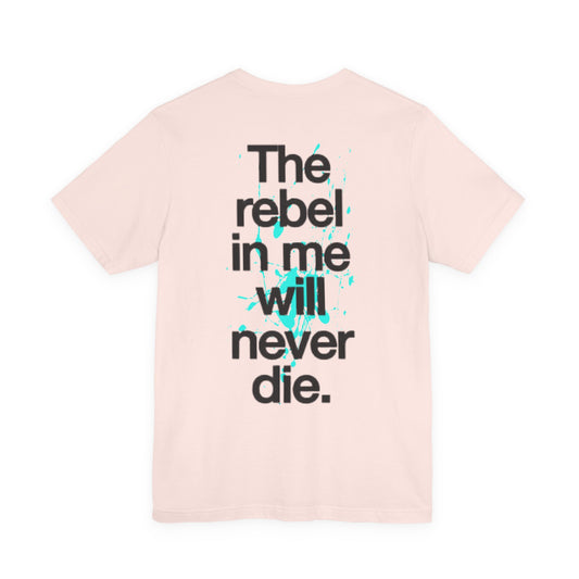 Skull Rebel Tee — “The rebel in me will never die.” Graphic Short Sleeve Shirt