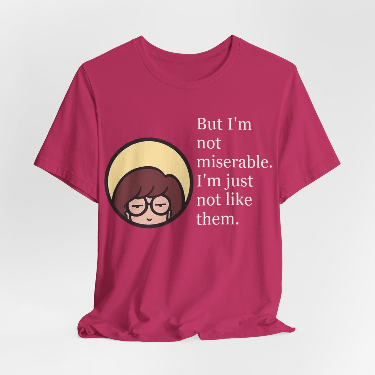 Unisex Daria Tee-"But im not miserable"
