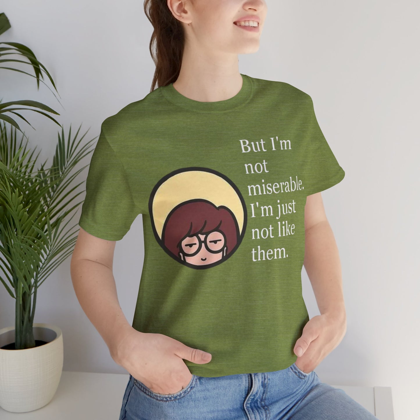 Unisex Daria Tee-"But im not miserable"