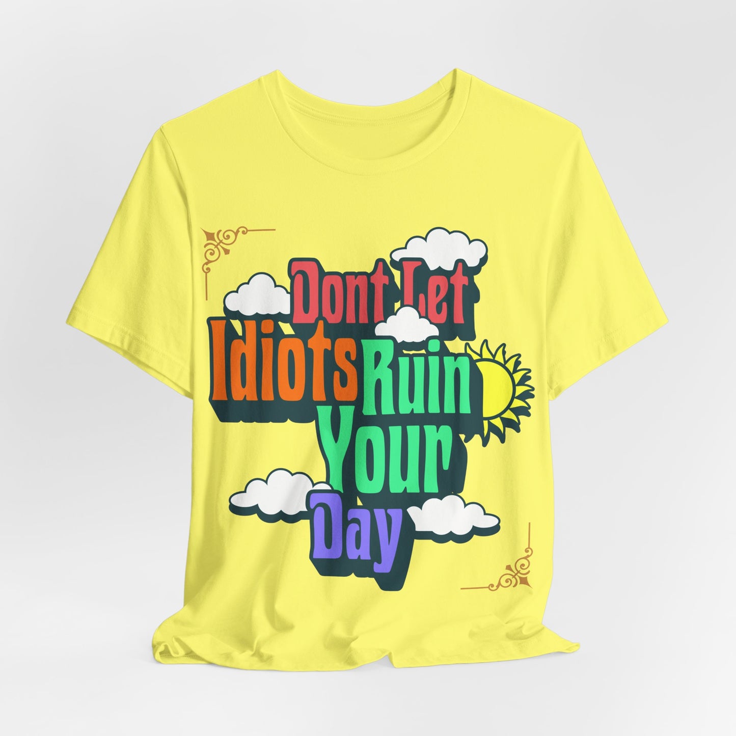 Don't Let Idiots Ruin Your Day T-Shirt – Positive Retro Graphic Tee