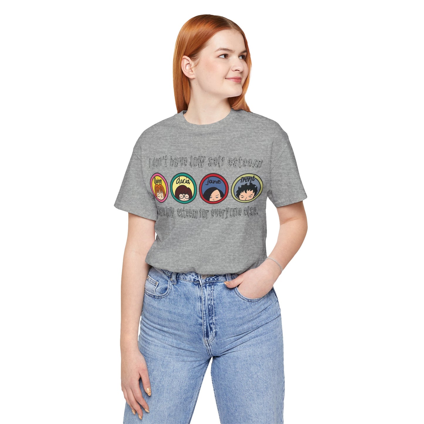 “I Don’t Have Low Self-Esteem, I Have Low Esteem For Everyone Else” Daria Tshirt