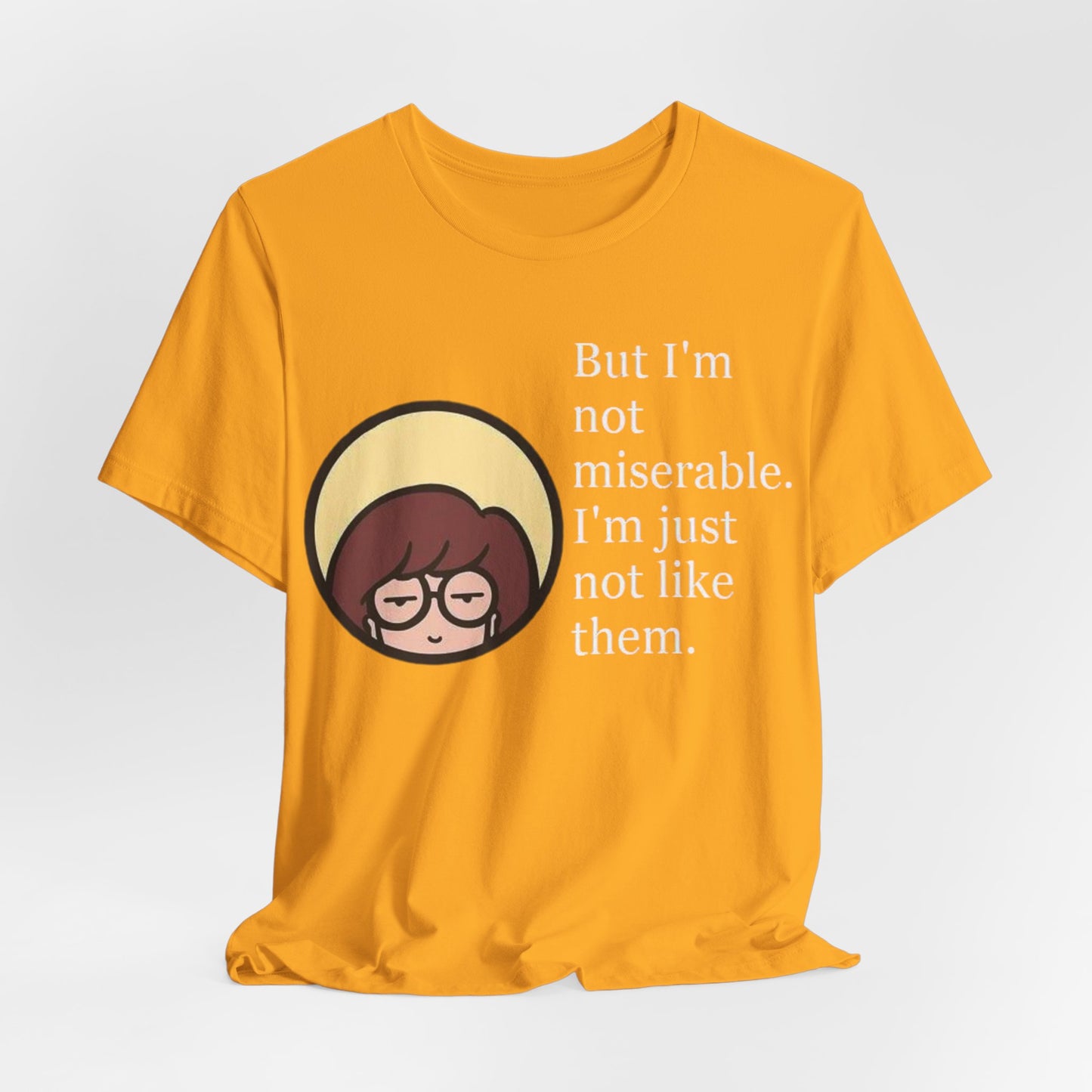 Unisex Daria Tee-"But im not miserable"