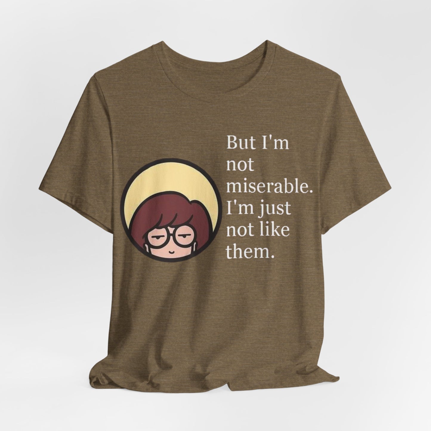 Unisex Daria Tee-"But im not miserable"