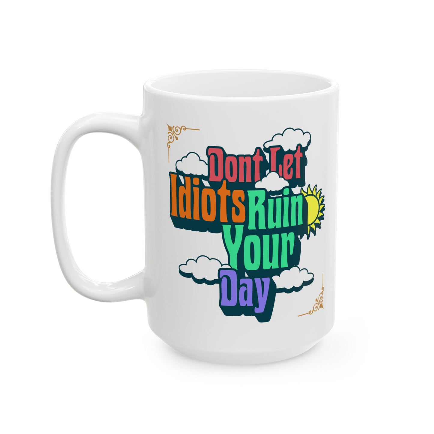 Vintage Style Coffee Cup-"Dont Let Idiots Ruin Your Day (11oz & 15oz)